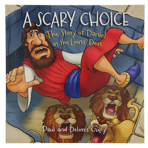 Kid's Book -A Scary Choice - The Story of Daniel in the Lion's Den (Paperback)