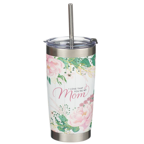 Stainless Steel Mug With Straw - I Love That You're My Mom