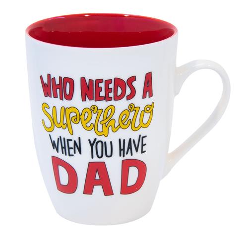 Ceramic Mug -Who Needs A Superhero When You Have A Dad