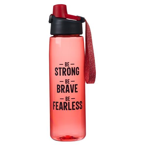 Plastic Water Bottle -Be Strong Be Brave Be Fearless