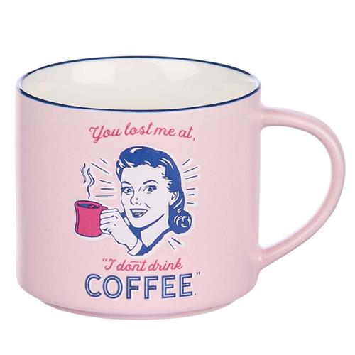 Ceramic Mug -You Lost Me At I Don't Drink Coffee Pink